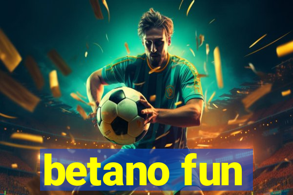 betano fun